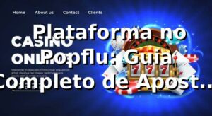 ⭐ Plataforma no Popflu: Guia Completo de Apostas 2026